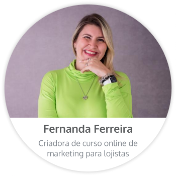 Fernanda Ferreira - Criadora de curso online de marketing para lojistas